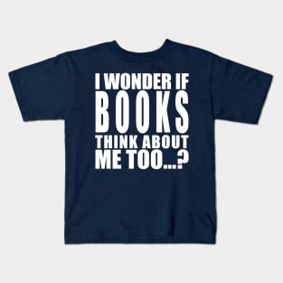 I wonder if books think about me too Kids T-Shirt